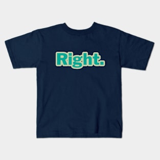 Right. word art Kids T-Shirt